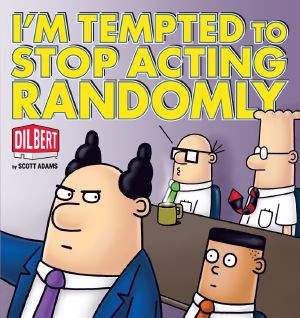 [Dilbert 35] • I'm Tempted to Stop Acting Randomly